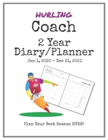 Hurling Coach 2020-2021 Diary Planner: Organize all Your Games, Practice Sessions & Meetings with this Convenient Monthly Scheduler 1699038589 Book Cover