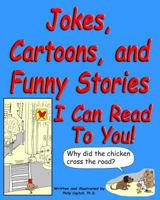 Jokes, Cartoons, and Funny Stories I Can Read To You! 1478277661 Book Cover