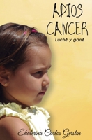 ADIOS CANCER: Luché y Gane B08CPBJY6D Book Cover