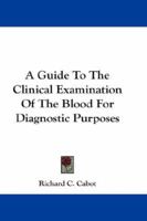 A Guide to the Clinical Examination of the Blood for Diagnostic Purposes 1017936145 Book Cover