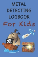Metal Detecting Logbook For Kids: Children's Metal Detector Log Book - Remember Where You Found Your Treasure - 6" x 9" 120 pages B084DH692B Book Cover