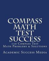 Compass Math Test Success: 150 Compass Math Problems & Solutions 1453634789 Book Cover