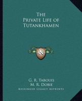 The Private Life of Tutankhamen 116258212X Book Cover