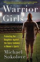 Warrior Girls: Protecting Our Daughters Against the Injury Epidemic in Women's Sports 0743297555 Book Cover