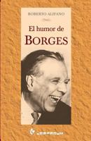 El humor de Borges (Spanish Edition) 1500328685 Book Cover