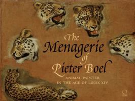 The Menagerie of Pieter Boel: Animal Painter in the Age of Louis XIV 888985474X Book Cover