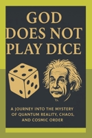 God Does Not Play Dice: A Journey into the Mystery of Quantum Reality, Chaos, and Cosmic Order B0FRMT2NLZ Book Cover
