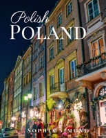 Polish Poland: A Beautiful Picture Book Photography Coffee Table Photobook Travel Tour Guide Book with Photos of the Spectacular Country and its Cities within Europe. 1694507513 Book Cover