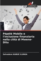 Pépélé Mobile e l'inclusione finanziaria nella città di Mwene-Ditu 6206316726 Book Cover