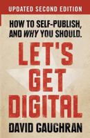 Let's Get Digital: How to Self-Publish, and Why You Should 1475212607 Book Cover