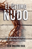 El último nudo: Un acercamiento actual al Libro del Apocalipsis B0BQY8NG23 Book Cover