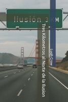 Tres Kilometros Al Norte de la Ilusion 1492283886 Book Cover