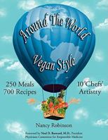 Around the World Vegan Style: 250 Meals, 700 Recipes, 10 Chefs' Artistry 1434373045 Book Cover