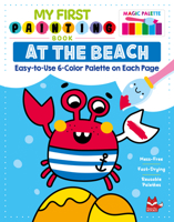 My First Painting Book: At the Beach: Easy-to-Use 6-Color Palette on Each Page (Happy Fox Books) Paints and Paintbrush Included - Seagull, Lighthouse, Whale, Sand Castle, and More, for Kids Ages 3-6 1641243589 Book Cover