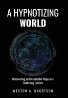 A Hypnotizing World: Discovering an Unshakable Hope in a Confusing Culture 1087968003 Book Cover