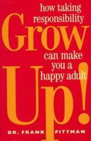 Grow Up!: How Taking Responsibility Can Make You A Happy Adult 0307440648 Book Cover