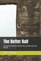 The Better Half: A Dangerous Idea About Women, Men, and What We Could Become (The Floor and the Ceiling) B0HKQWX86K Book Cover