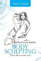Quantum Body Sculpting: From the inside out 0991684869 Book Cover