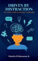 DRIVEN BY DISTRACTION: The ADHD Guide to Visionary Leadership B0GBRBHJ3N Book Cover