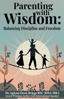 Parenting with Wisdom: Balancing Discipline and Freedom: Navigating the Tightrope of Raising Responsible and Independent Children B0DVY29XHG Book Cover