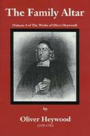 The Family Altar (Works of Oliver Heywood, Volume Four) 1573580937 Book Cover