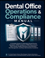 Dental Office Operations & Compliance Manual: A Complete System for Managing Dental Practice Operations, OSHA Compliance, HIPAA Requirements, Staff ... and Daily Administrative Excellence B0H6CWFTFB Book Cover