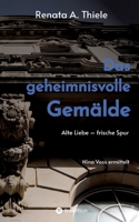 Das geheimnisvolle Gemälde: Alte Liebe - frische Spur (German Edition) 3384782240 Book Cover