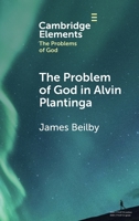 The Problem of God in Alvin Plantinga (Elements in the Problems of God) 1009706241 Book Cover