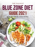 The Easiest Blue Zone Diet Guide 2021: Healthy and Delicious Recipes 7102215630 Book Cover