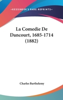 La Comedie De Dancourt, 1685-1714 (1882) 1167653076 Book Cover