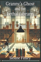 Granny's Ghost and the Lethal Library (Ghostly Gumshoe Cozy Mysteries) B0FW5NDG8M Book Cover