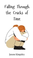 Falling Through the Cracks of Time 3690814855 Book Cover