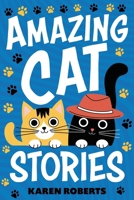 Amazing Cat Stories: 101 Unforgettable Cats Who Shaped History and Left Their Paw Prints on the World 1957590459 Book Cover