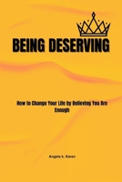 Being Deserving: How to Change Your Life by Believing You Are Enoug B0CWH4RZ8G Book Cover