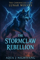 The Stormclaw Rebellion (The Chronicles of the Lunar Wolves) B0FF322PMJ Book Cover