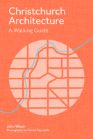 Christchurch Architecture: A Walking Guide 0995123012 Book Cover