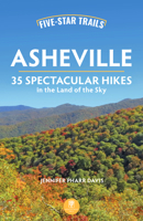 Five-Star Trails: Asheville: 35 Spectacular Hikes in the Land of the Sky 1634043820 Book Cover