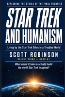 Star Trek and Humanism: Living by the Star Trek Ethos in a Troubled World B0C12JSMXQ Book Cover