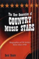 The New Generation of Country Music Stars: Biographies of 50 Artists Born After 1940 0786437871 Book Cover