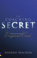 Coaching Secret: How to Be an Exceptional Coach, the 0273724606 Book Cover