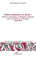 Entre mémoire et droit : histoire, patrimoine et dialogues culturels entre la France et le Mexique 1826-2026 (Droit Du Patrimoine Culturel Et Naturel) (French Edition) 233661961X Book Cover