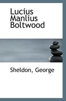 Lucius Manlius Boltwood (1905) 1359304711 Book Cover