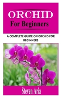 ORCHID FOR BEGINNERS: A Complete Guide on Orchid for Beginners null Book Cover