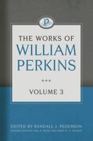 The Works of William Perkins, Volume 3 1601784937 Book Cover