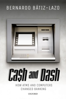 Cash and Dash: How ATMs and Computers Changed Banking 0198782810 Book Cover