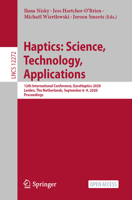 Haptics: Science, Technology, Applications: 12th International Conference, EuroHaptics 2020, Leiden, The Netherlands, September 6–9, 2020, Proceedings 3030581462 Book Cover