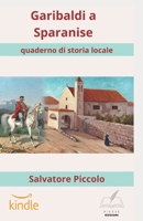 Garibaldi a Sparanise: Fine dell'impresa dei Mille sotto il portico di una chiesetta. B08YS633VC Book Cover