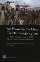 Air Power in the New counterinsurgency Era: The Strategic Importance of USAF Advisory and Assistance Missions 0833039636 Book Cover