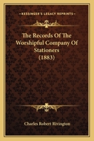 The Records of the Worshipful Company of Stationers [A Paper]. 1104324725 Book Cover