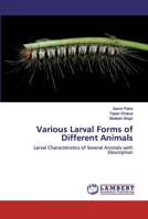 Various Larval Forms of Different Animals: Characteristics and Importance of Various Larva 6139947626 Book Cover